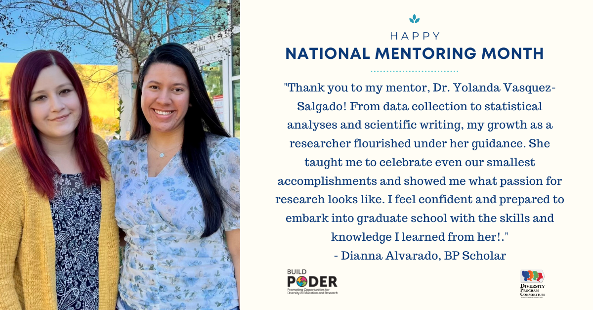 “Thank you to my mentor, Dr. Yolanda Vasquez-Salgado! From data collection to statistical analyses and scientific writing, my growth as a researcher flourished under her guidance. She taught me to celebrate even our smallest accomplishments and showed me what passion for research looks like. I feel confident and prepared to embark into graduate school with the skills and knowledge I learned from her!” – Dianna Alvarado